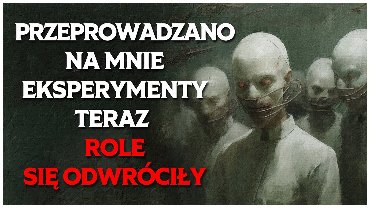 Przeprowadzano na mnie Eksperymenty. Teraz Role się Odwróciły | CreepyPasta [ODCINEK SPECJALNY]