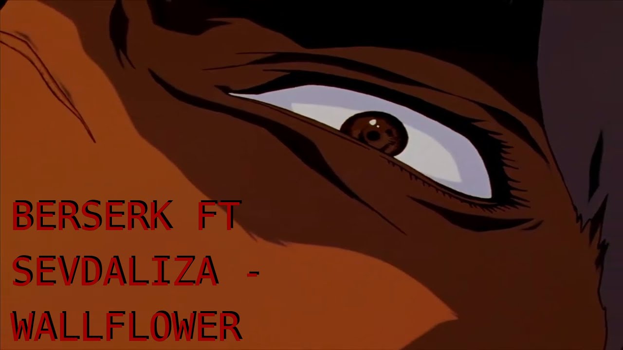 #1 BERSERK FT SEVDALIZA - WALLFLOWER