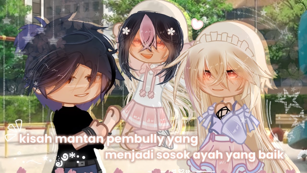 -kisah mantan pembully yang menjadi sosok ayah yang baik🫧🤍GCMM🇮🇩 BY:nellaharika