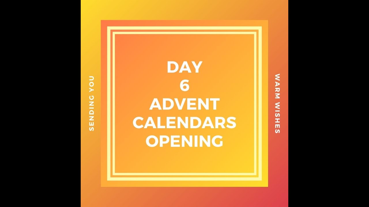 Advent Day 6 of Advent Calendar opening