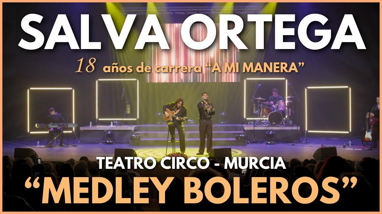 Salva Ortega / Medley BOLEROS / Concierto Directo 18 Años De Carrera 