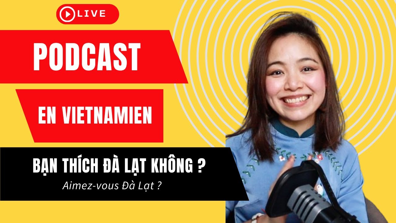 PODCAST_Apprendre le vietnamien_Aimez-vous  Dalat ?