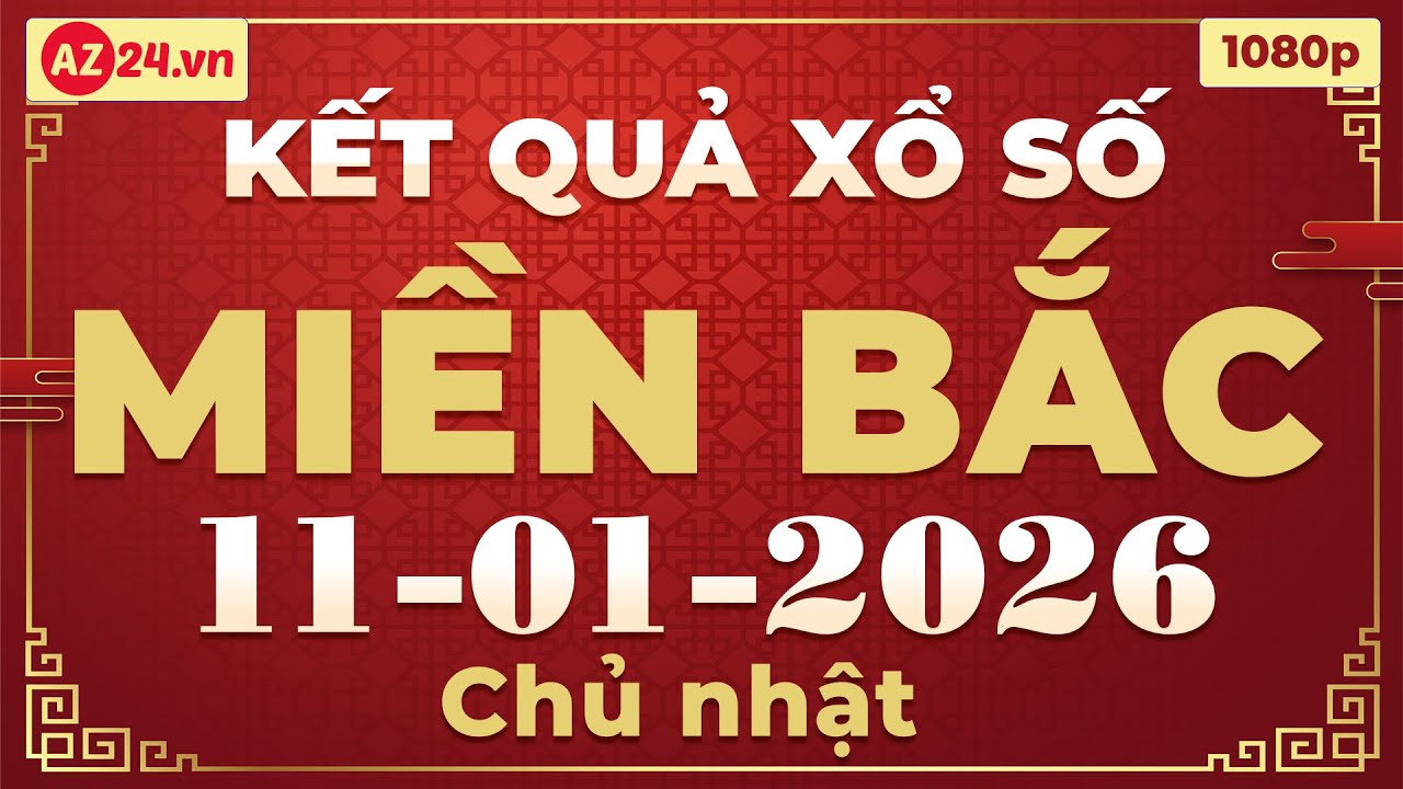Xổ số miền Bắc 11/1/2026 | XSMB - SXMB - KQXSMB - XSTD - Kết quả Xổ số miền Bắc hôm nay chủ nhật