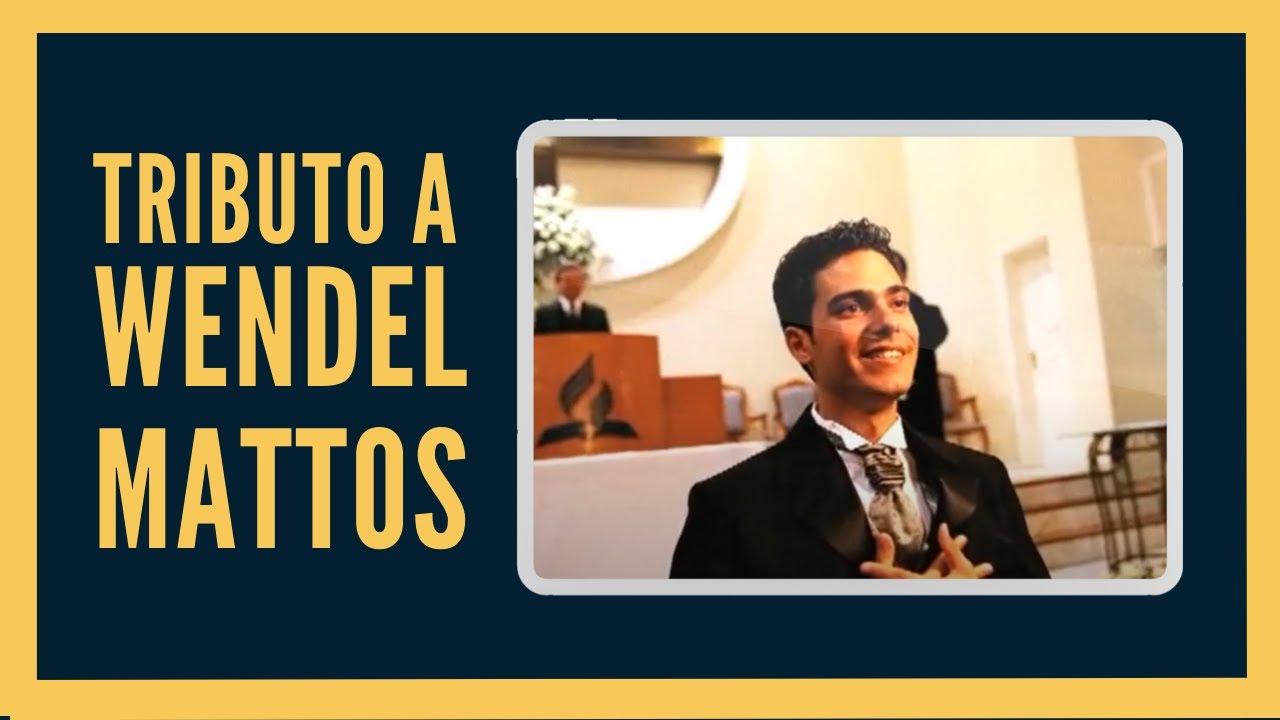 Tributo a Wendel Mattos (Memória Adventista)