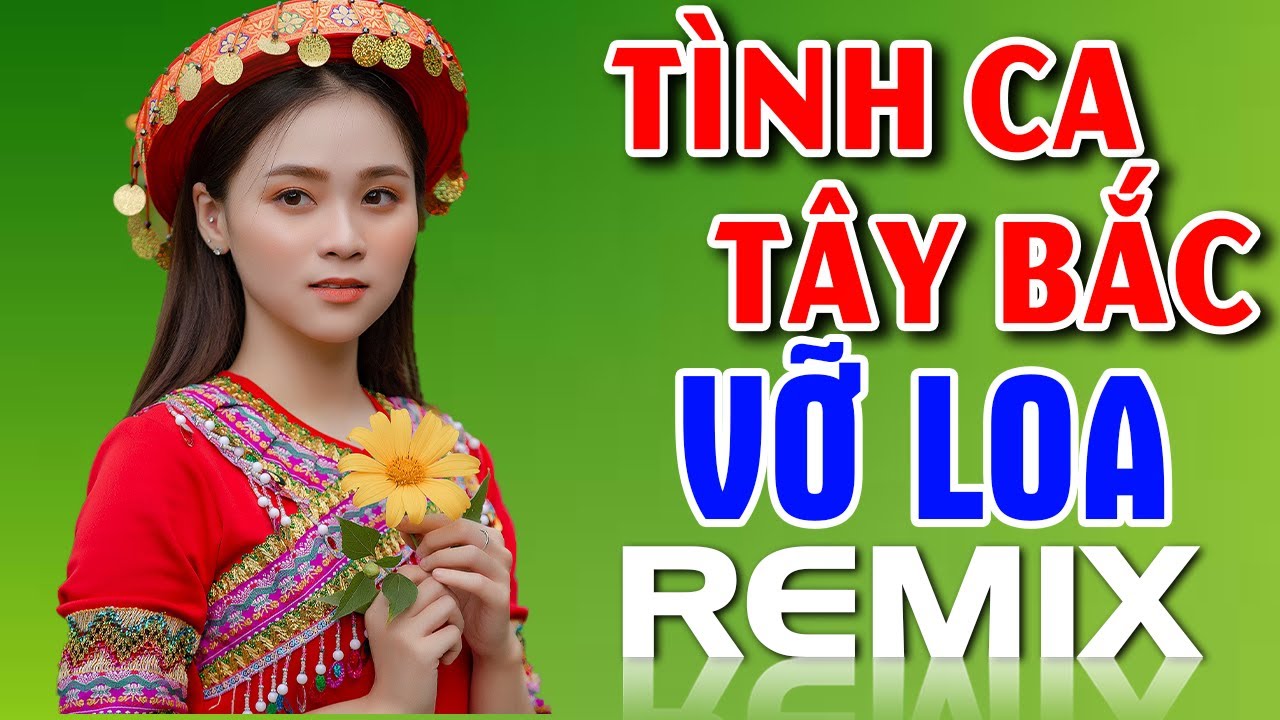 TÌNH CA TÂY BẮC REMIX Nhạc Sống Vùng Cao VỠ LOA BASS CĂNG ĐÉT | Nhạc Tây Bắc Remix Mới Nhất