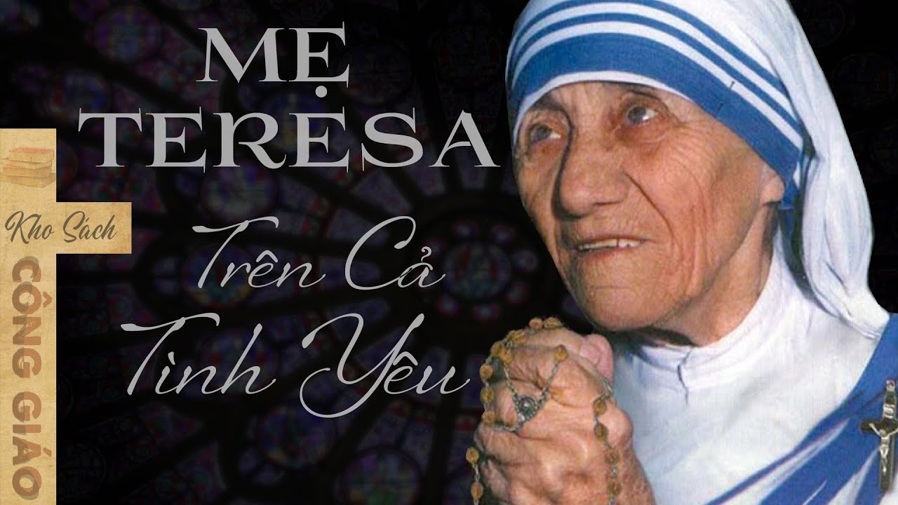 Full - Mẹ Teresa - Trên Cả Tình Yêu - Kho Sách Công Giáo