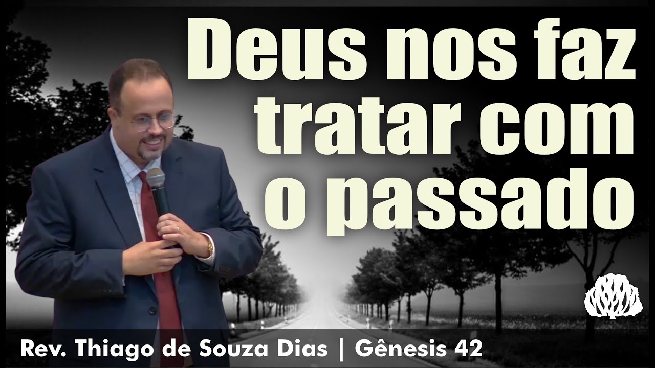 Gênesis 42 - Deus nos faz tratar com o passado. - Rev. Thiago de Souza Dias.