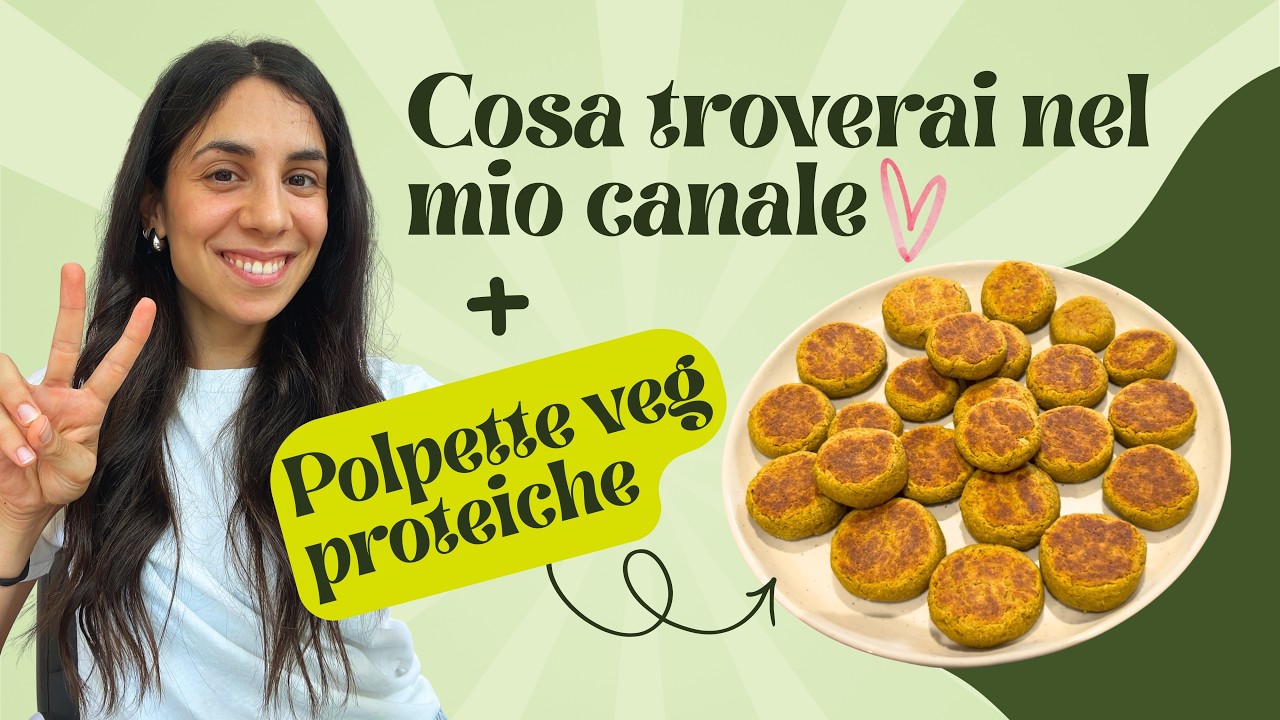 Cosa troverai nel mio canale + polpette veg proteiche