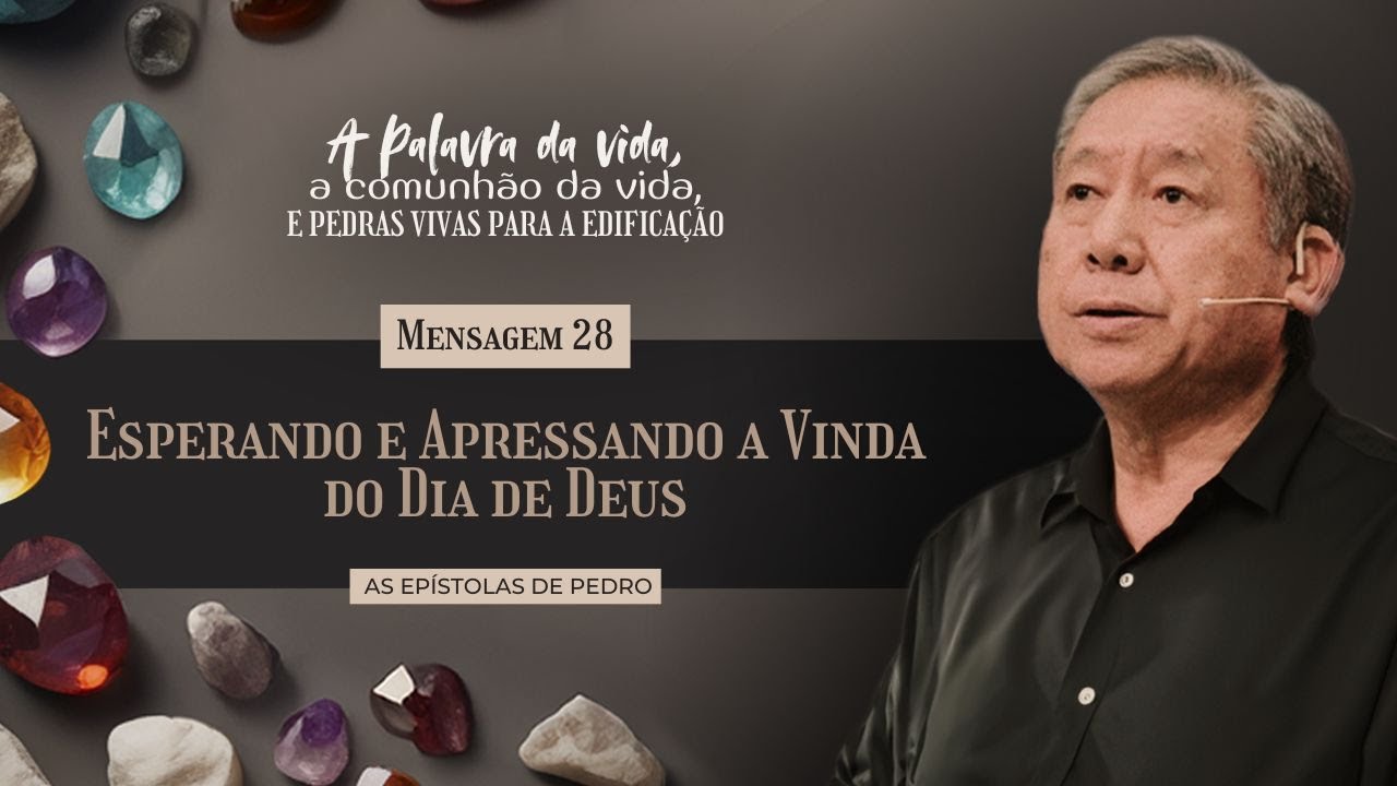 Mensagem 28 - Esperando e Apressando a Vinda do Dia de Deus