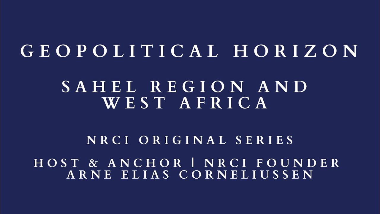 Geopolitical Horizon: Sahel Region and West Africa