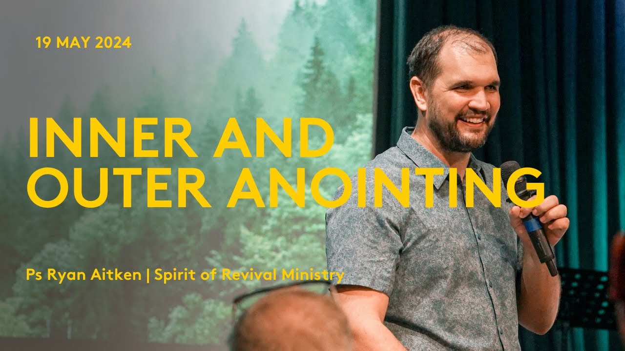 Inner and Outer Anointing | Ps Ryan Aitken (Spirit of Revival Ministry)