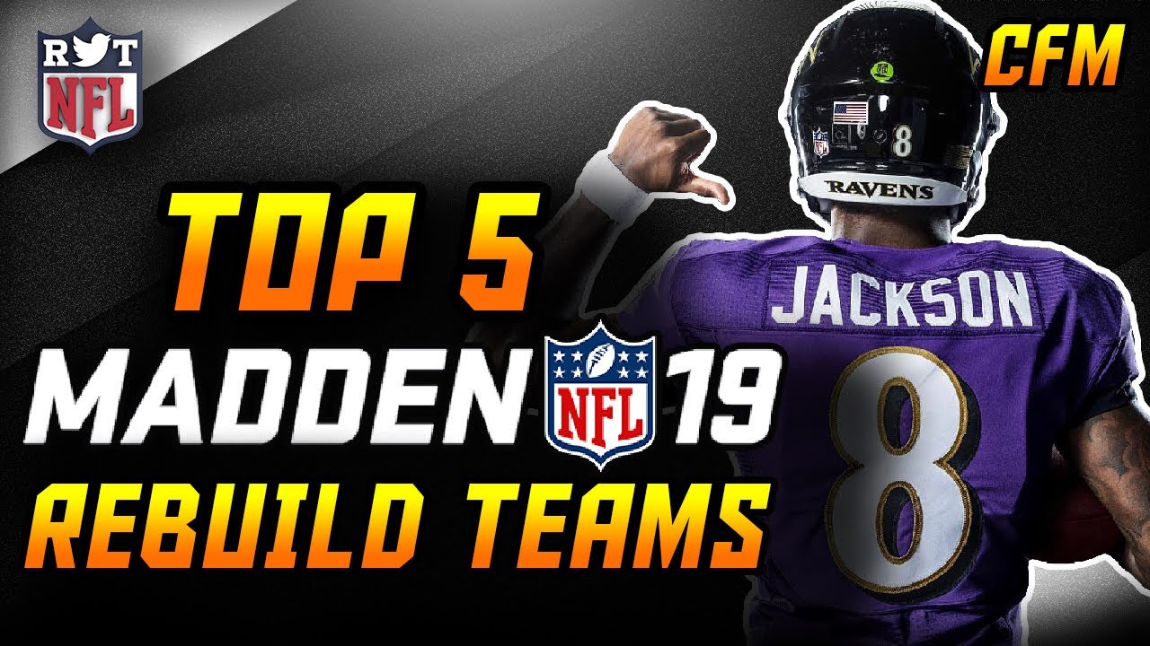 Top 5 Teams to Rebuild in Madden 19 CFM