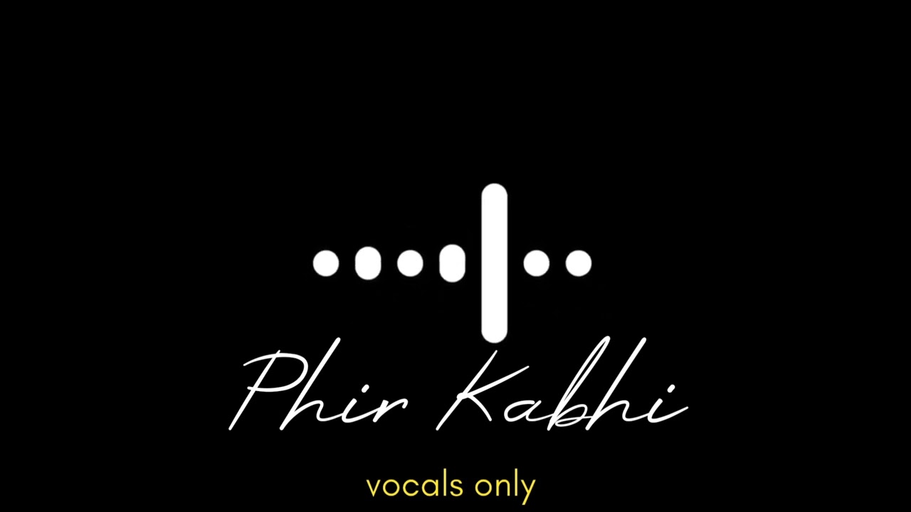 Phir Kabhi without music ( Vocals only )