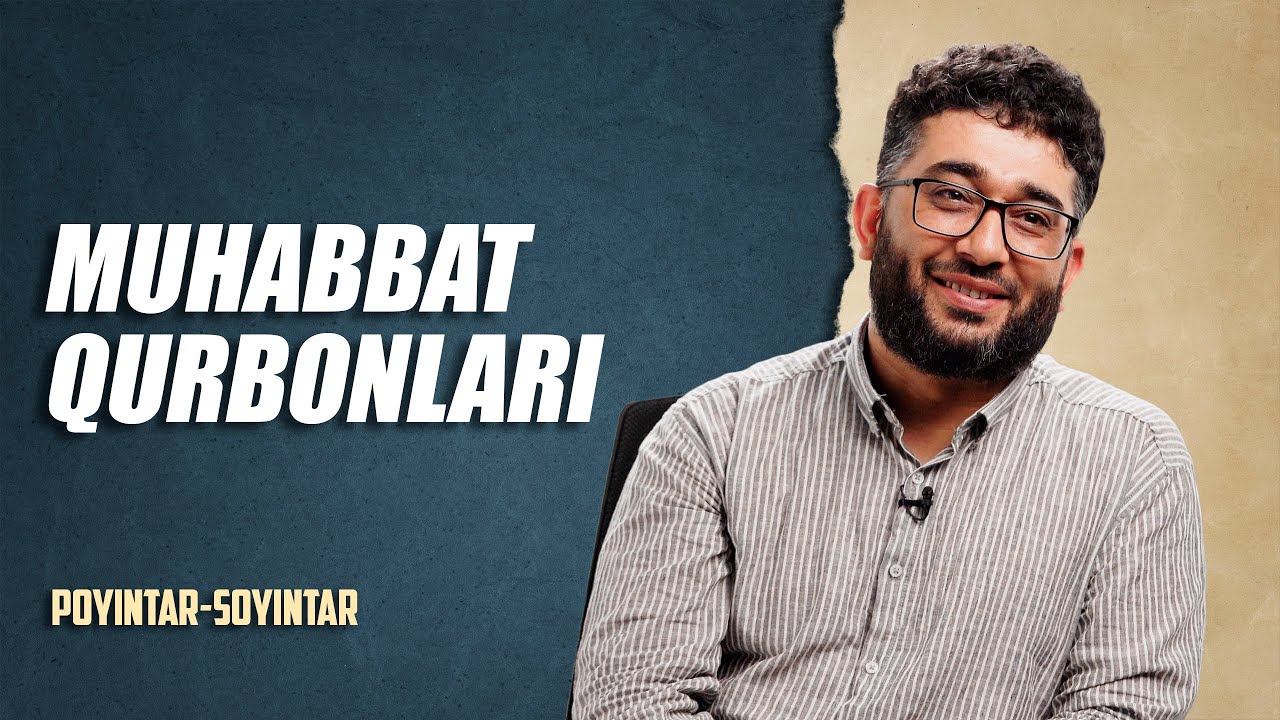 Muhabbat qurbonlari | POYINTAR-SOYINTAR #9 | @XizrAbdulkarim