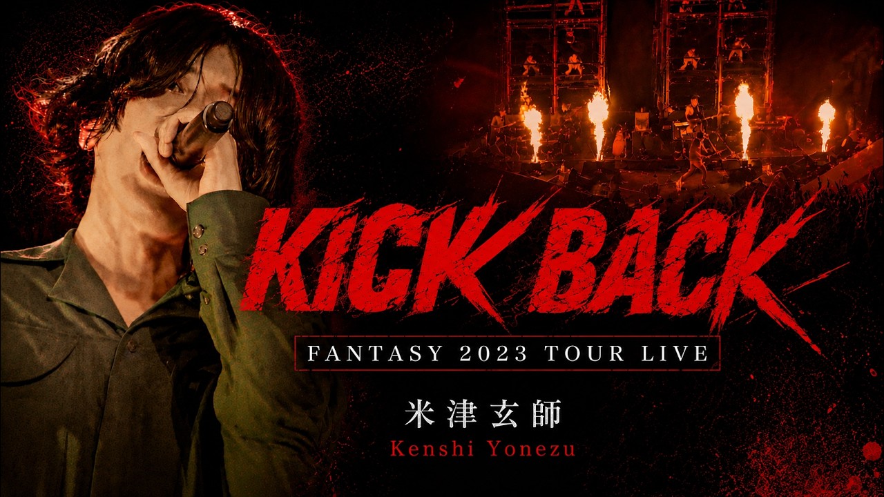 KICK BACK &ndash; Kenshi Yonezu 米津玄師 || Fantasy 2023 TOUR LIVE