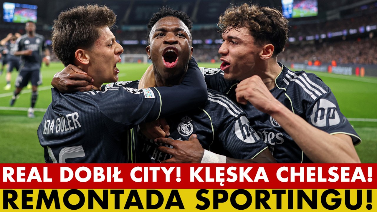 REAL MADRYT DOBIŁ MANCHESTER CITY! KOMPROMITACJA CHELSEA! REMONTADA SPORTINGU W LIDZE MISTRZÓW!