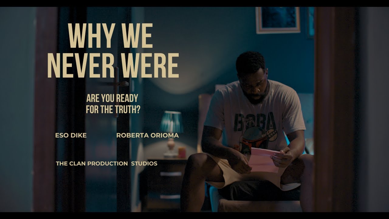 WHY WE NEVER WERE - ESO DIKE, ROBERTA ORIOMA.... THE CLAN PRODUCTION STUDIOS PRESENTS.