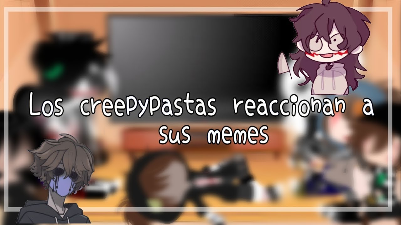 •📸Los Creepypastas reaccionan a sus memes👀•// Parte1️⃣⁉️ [🩸Creepypastas🔪] // ★Mārčëē²⁷¹★