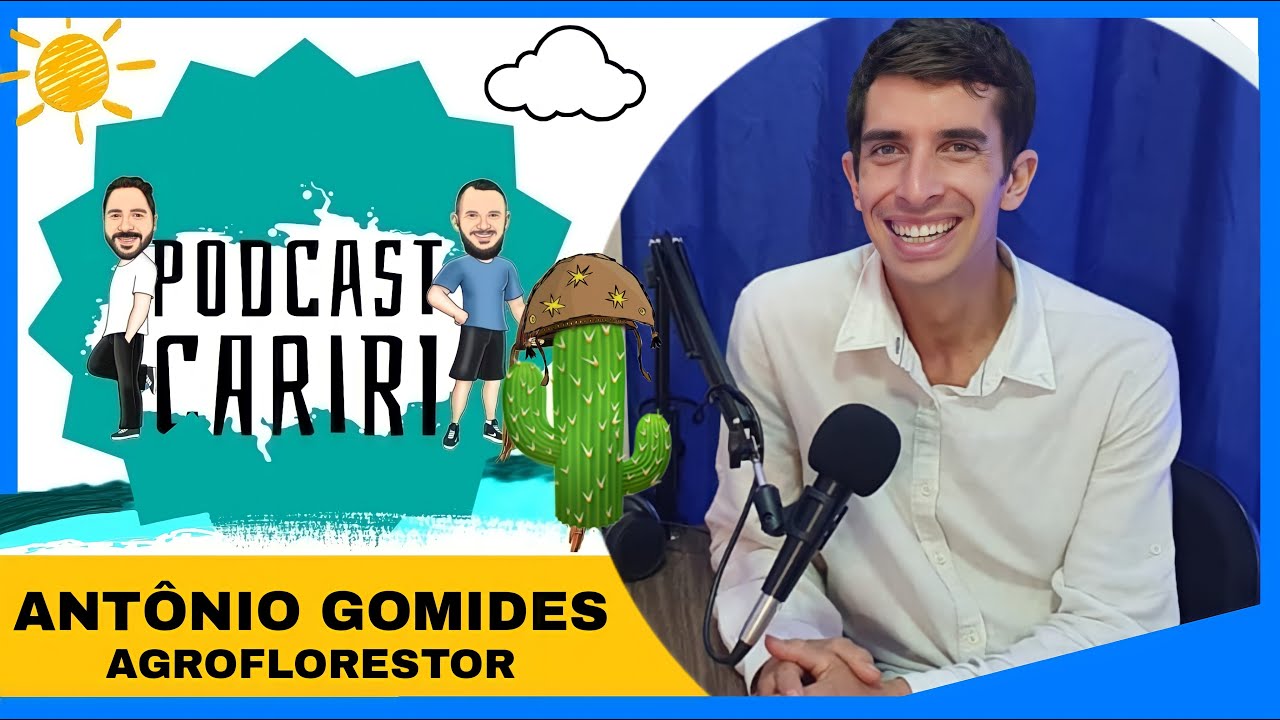 AGROFLORESTOR E AGRICULTOR (Ant&ocirc;nio Gomides - Agrofloresta) | Podcast Cariri Ep.38