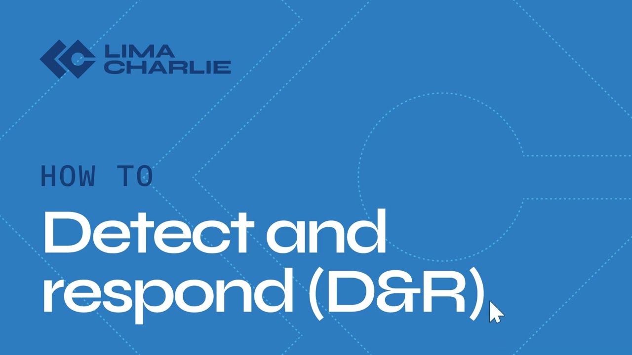 How to Detect and Respond (D&R)