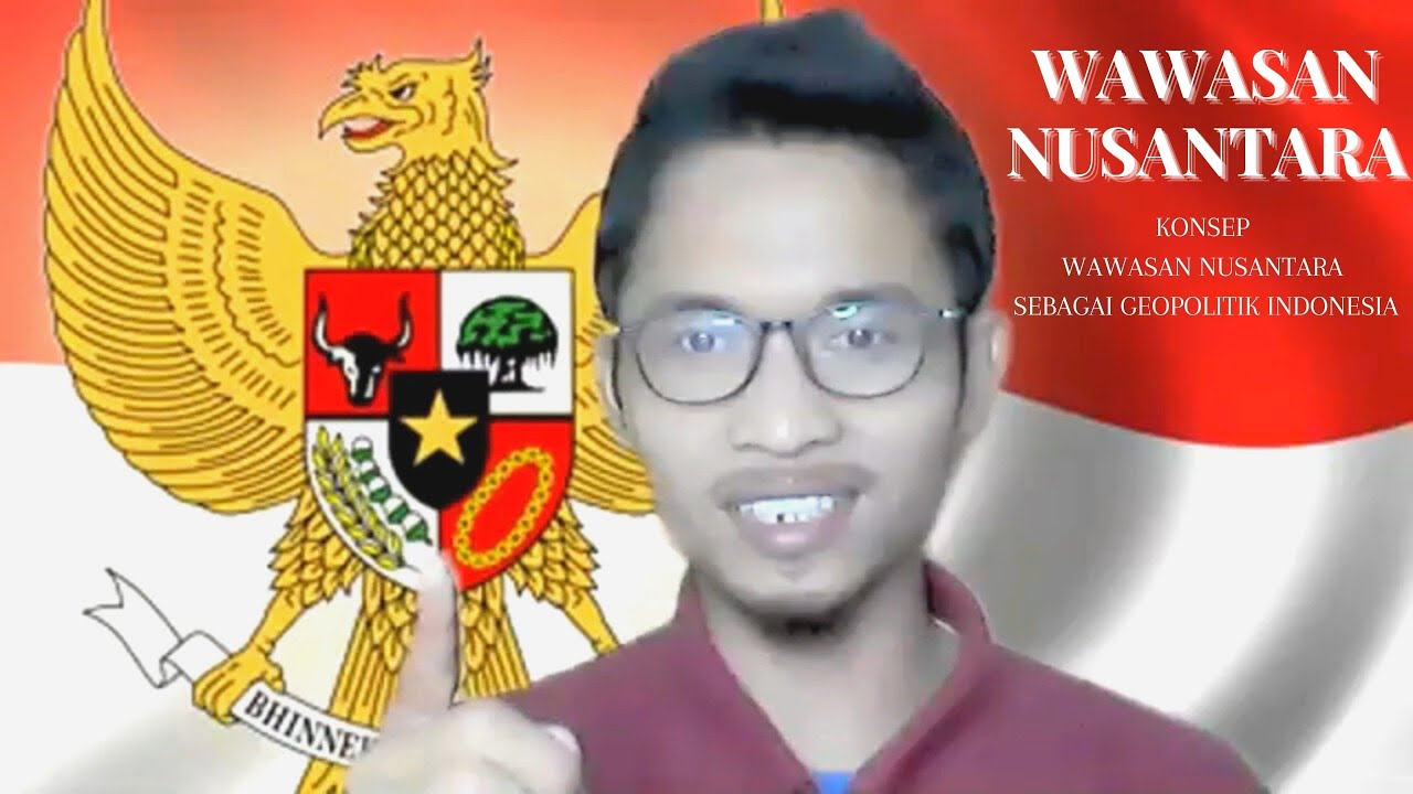 WAWASAN NUSANTARA | KONSEP WAWASAN NUSANTARA SEBAGAI GEOPOLITIK INDONESIA