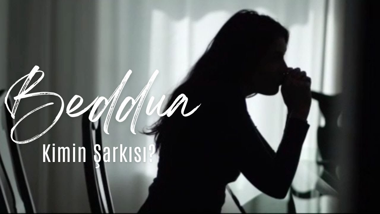 Beddua - Kimin Şarkısı?