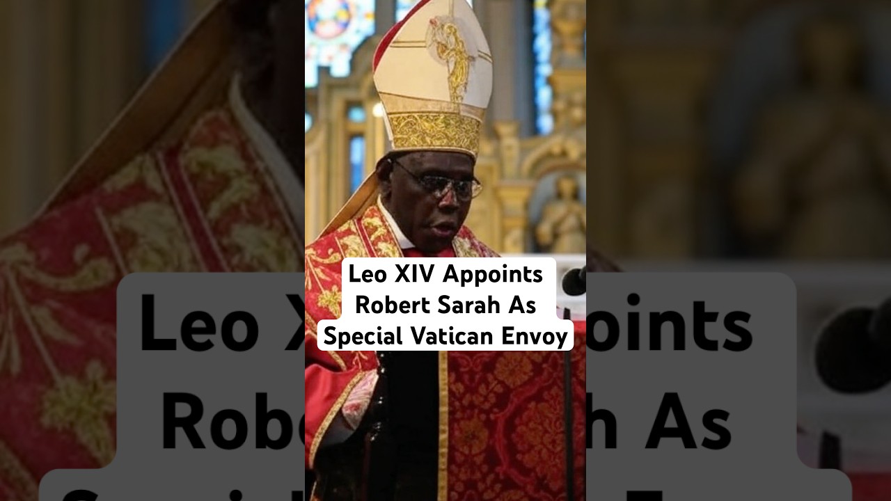 Robert Sarah Appointed As Special Vatican Envoy By Pope Leo XIV