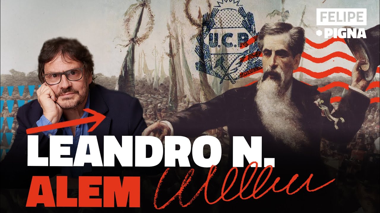El padre de la Uni&oacute;n C&iacute;vica Radical: Leandro N.Alem.Felipe Pigna