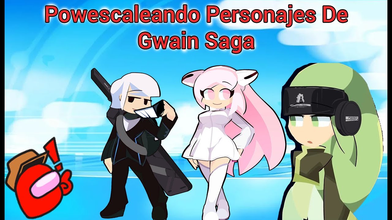 Powescaleando Personajes de Gwain Saga | PandaTheAmongUs