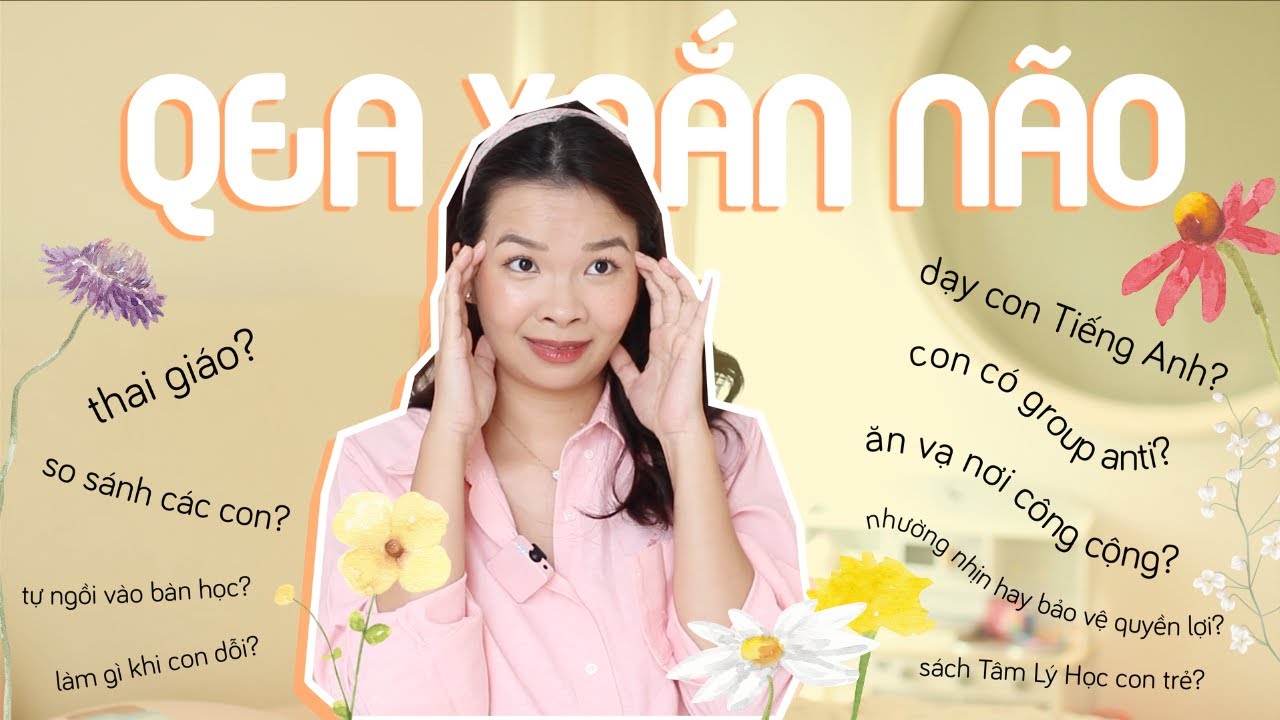 Q&A NUÔI DẠY CON - Kỷ luật? Rèn thói quen? Thai Giáo? Tâm lý học? | Diệp Hoàng