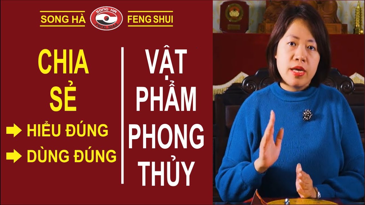 Vật Phẩm Phong Thủy Tiền Tỷ? Hiểu Đúng Dùng Đúng| Phong thủy Song Hà