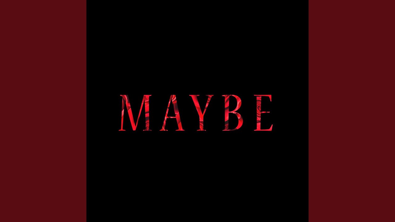 Maybe