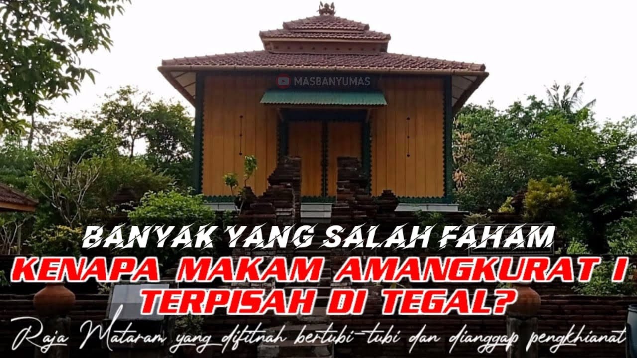LOKASI MAKAM AMANGKURAT I YANG TERPISAH DI TEGAL | AMANGKURAT AGUNG | RAJA KESULTANAN MATARAM KE-4