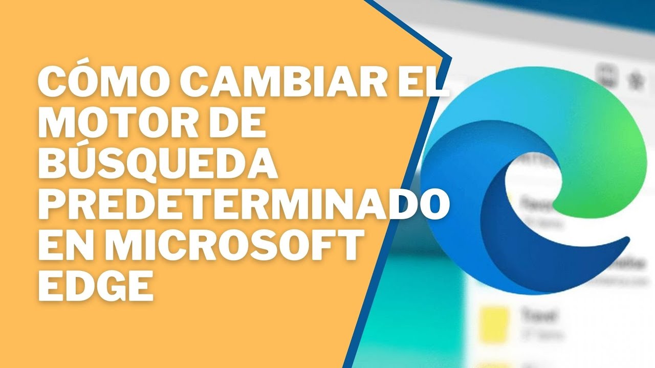 🔎 Cómo cambiar el motor de búsqueda predeterminado en Microsoft Edge
