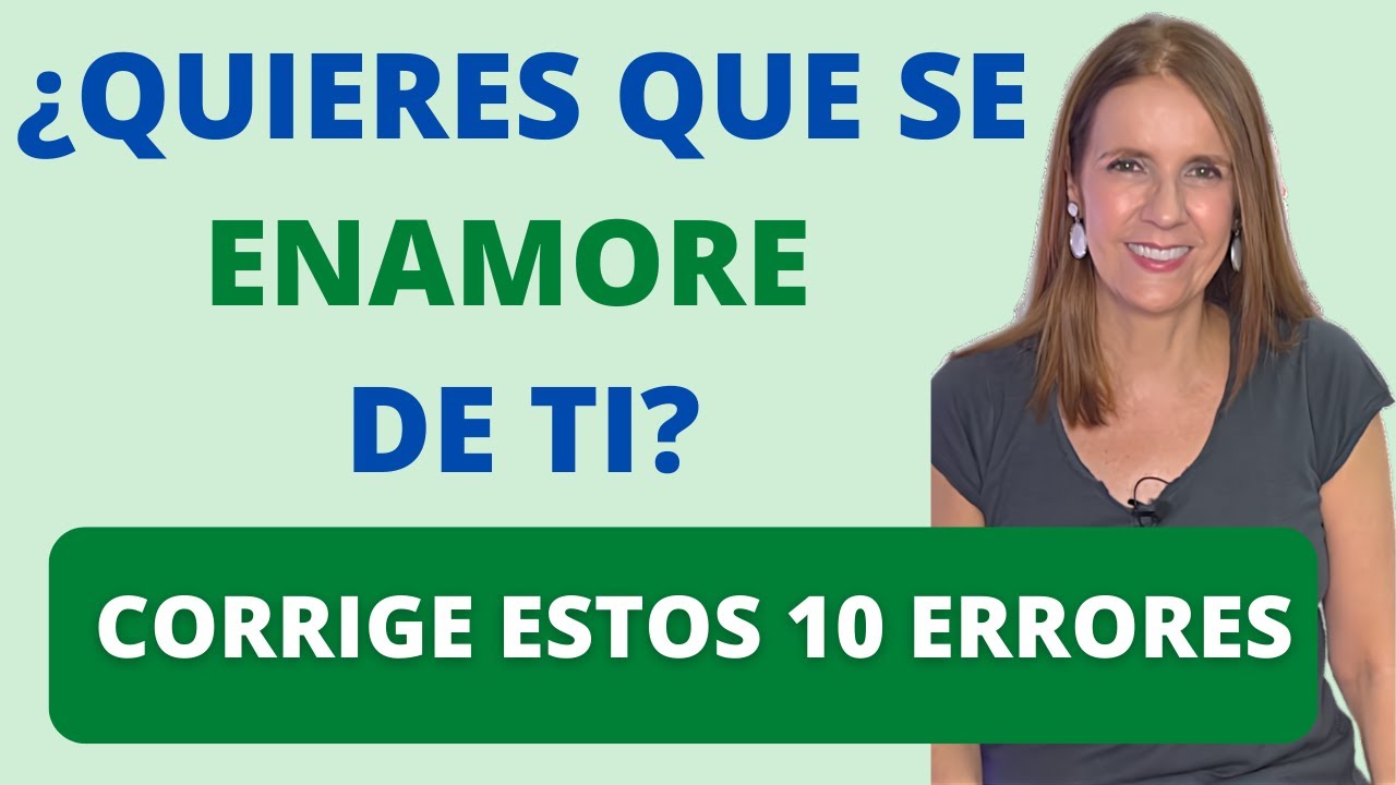 10 Errores que impiden que ÉL SE ENAMORE DE TI
