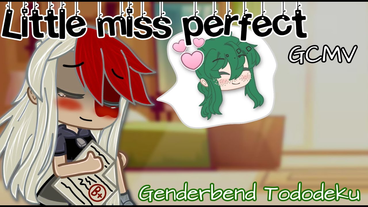 Little miss perfect / GCMV  [Inspired] / Tododeku genderbend / Rai