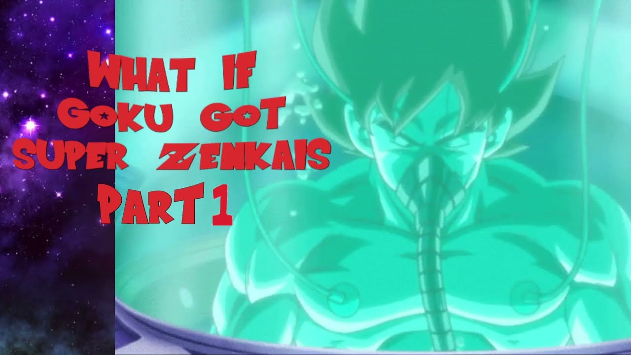 WHAT IF GOKU GOT SUPER ZENKAIS PART 1
