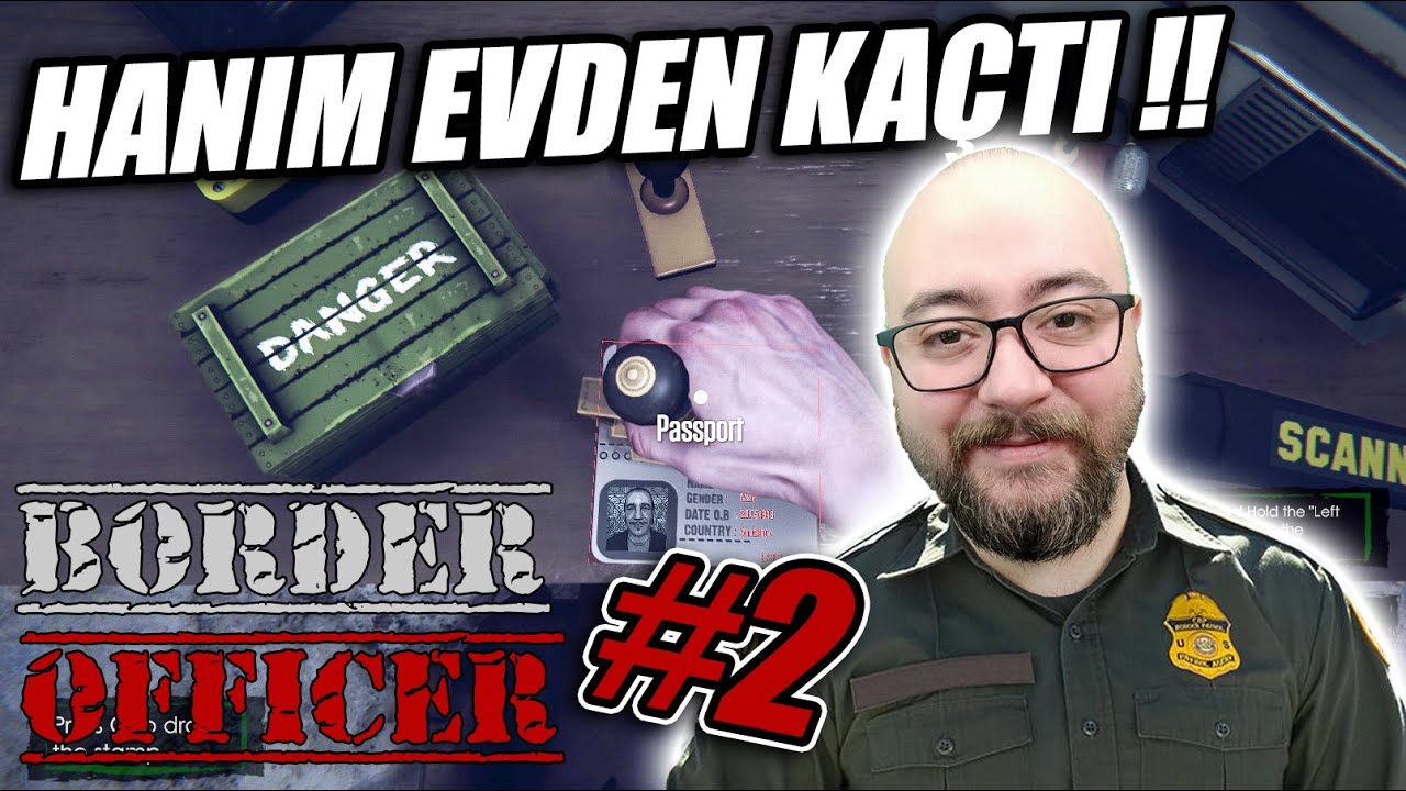 HANIM EVDEN KAÇTI // CEPTE 5 KURUŞ PARA KALMADI | BORDER OFFICER #2 !!