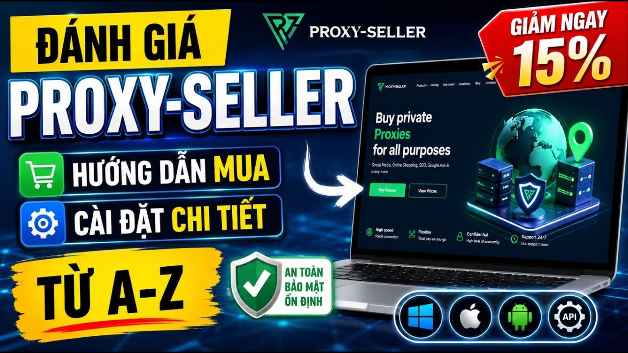 Đ&aacute;nh Gi&aacute; Proxy-Seller: Hướng Dẫn Mua V&agrave; C&agrave;i Đặt Proxy-Seller Chi Tiết Từ A-Z | Giảm Ngay 15%
