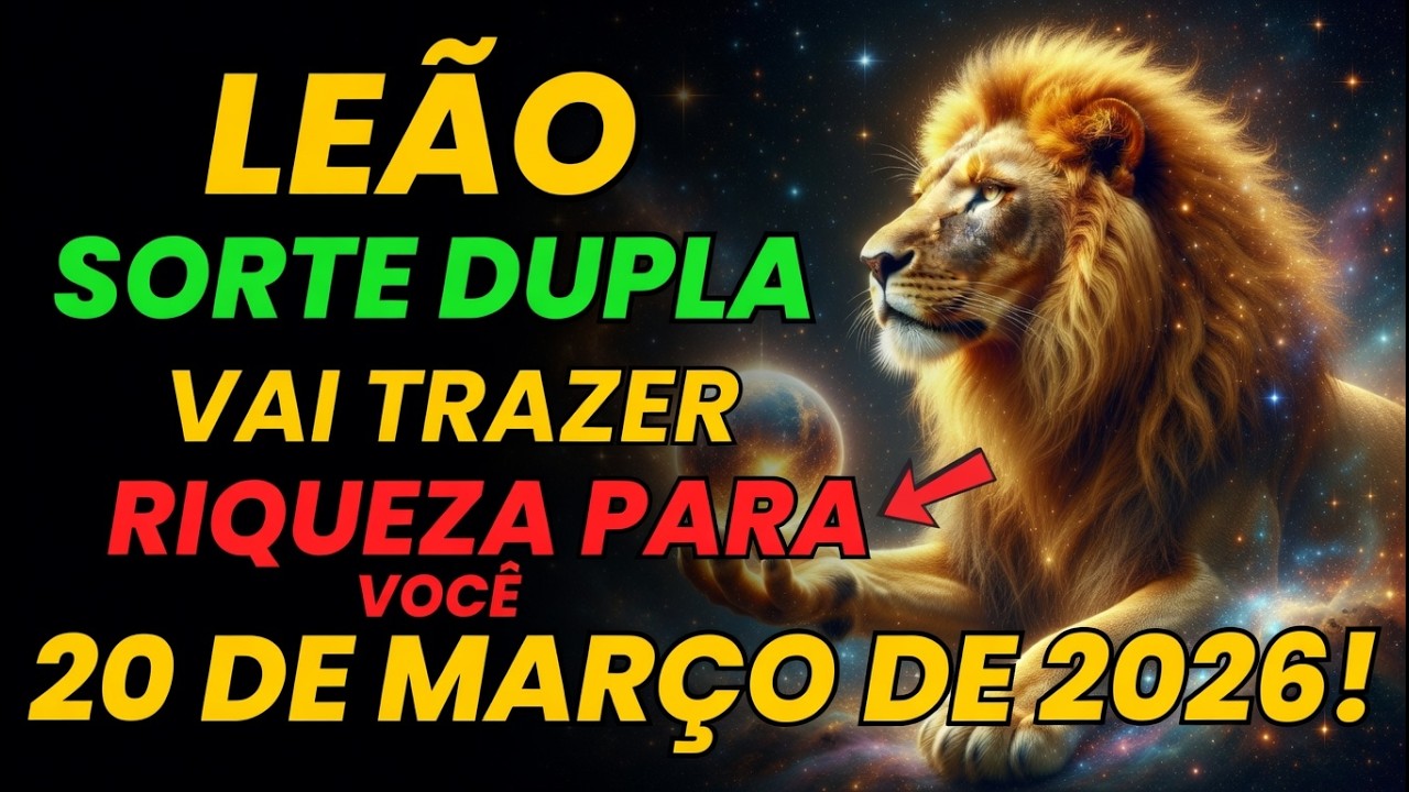 🌟 LEÃO ♌️ 20 DE MARÇO DE 2026 – O DIA QUE PODE MUDAR SUA VIDA PARA SEMPRE! 🌟