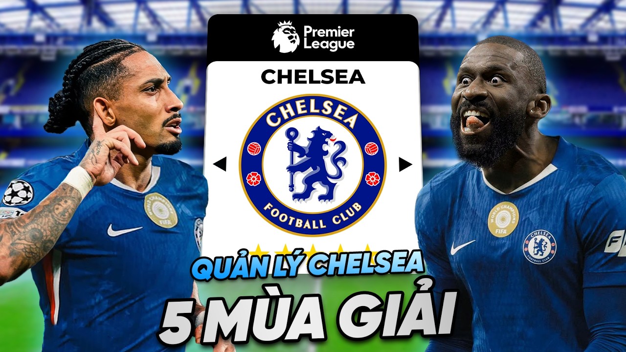 Mình giải cứu Chelsea!! (Quản lý trong 5 mùa giải)
