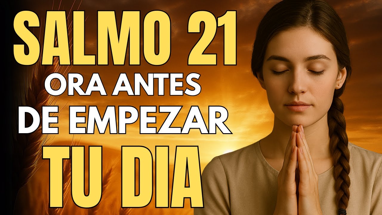 Salmo 21 | Esta Mañana Dios Derriba al Enemigo y Te Exalta