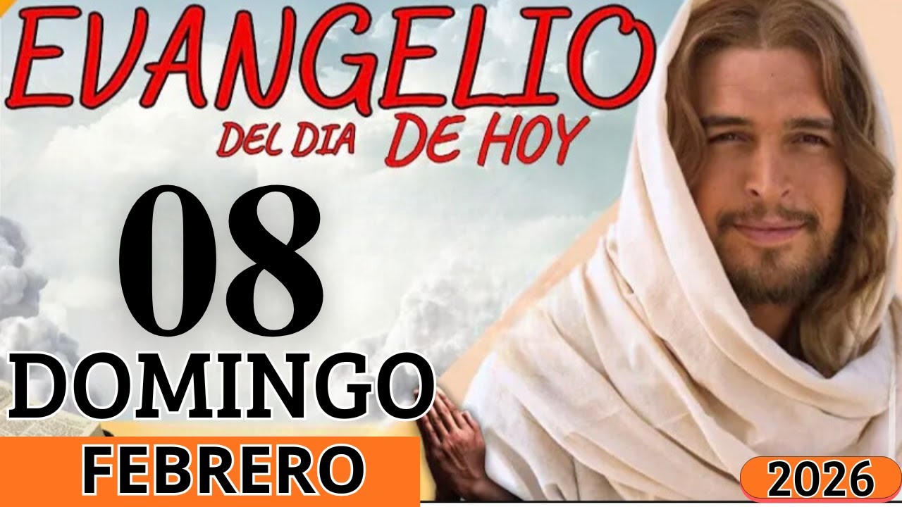 EVANGELIO DE HOY DOMINGO 08 DE FEBRERO DEL 2026