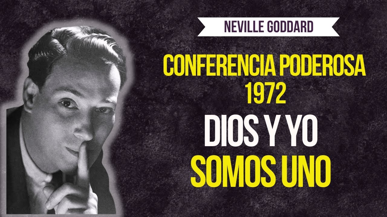 DIOS Y YO SOMOS UNO – CONFERENCIA PODEROSA DE 1972 - NEVILLE GODDARD