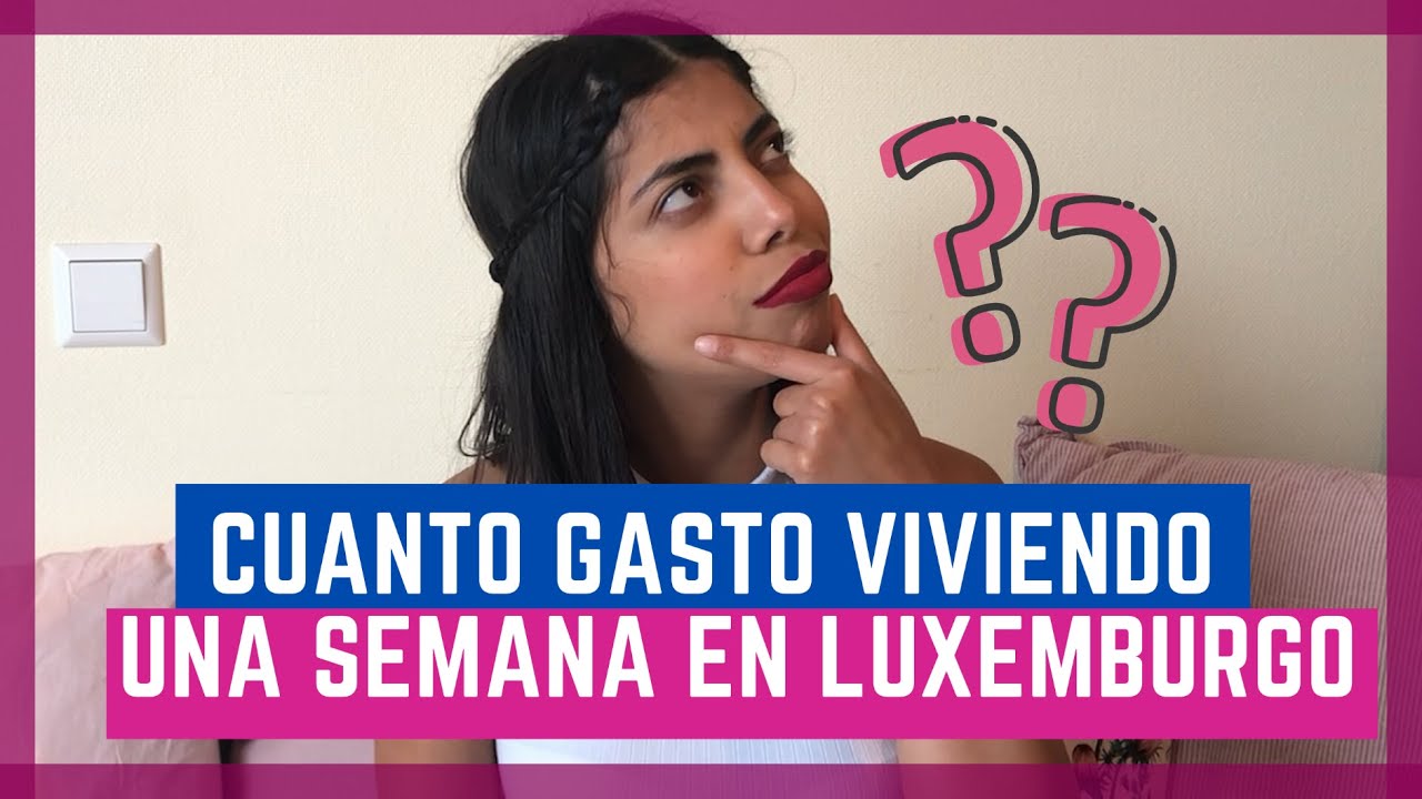 VIVIR EN LUXEMBURGO: cuánto gasto en una semana