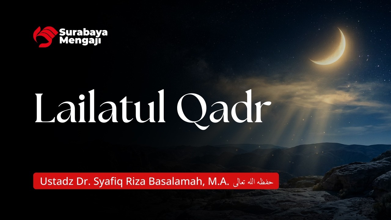 Lailatul Qadr - Ustadz Dr. Syafiq Riza Basalamah, M.A.