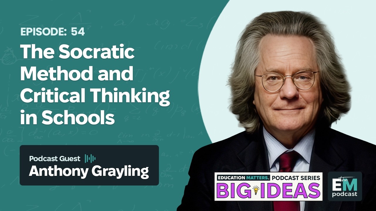 Episode 54 - Big Ideas Series | Anthony Grayling: The Socratic Method & Critical Thinking in Schools