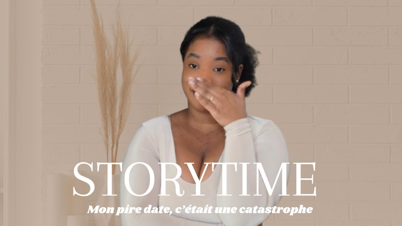 STORYTIME : MON PIRE DATE ! PLUS JAMAIS !