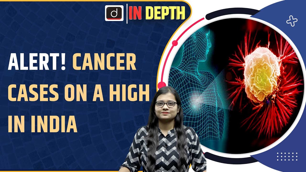Why are Cancer Cases Rising in India | Indepth | UPSC | Drishti IAS English