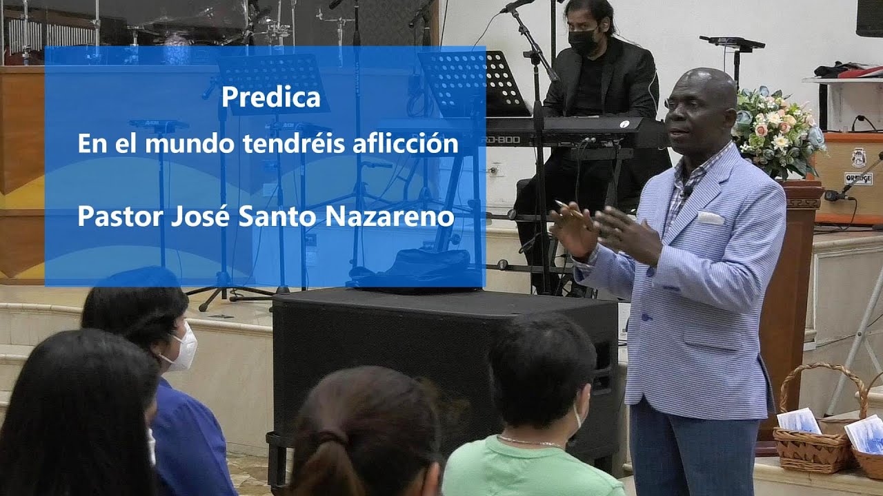 En el mundo tendréis aflicción - Pastor José Santo Nazareno / Predicas cristianas